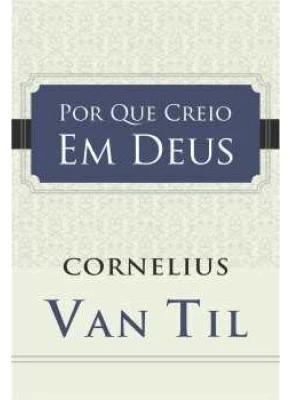 Por Que Creio Em Deus
