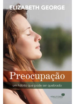 Preocupação - Um  Hábito Que Pode Ser Quebrado