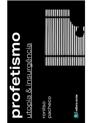 Profetismo: Utopia E Insurgência - Editora Recriar