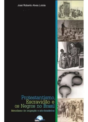 Protestantismo, Escravidão E Os Negros No Brasil