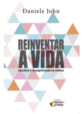 Reinventar A Vida – Narrativa E Ressignificação Na Análise