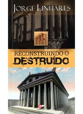 Reconstruindo O Destruído