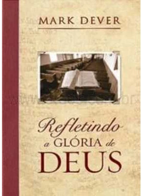 Refletindo A Glória De Deus