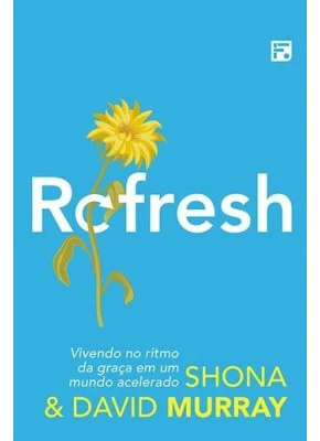 Refresh: Vivendo No Ritmo Da Graça Em Um Mundo Acelerado