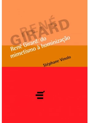 René Girard: Do Mimetismo À Hominização
