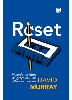Reset - Vivendo No Ritmo Da Graça Em Uma Cultura Estressada