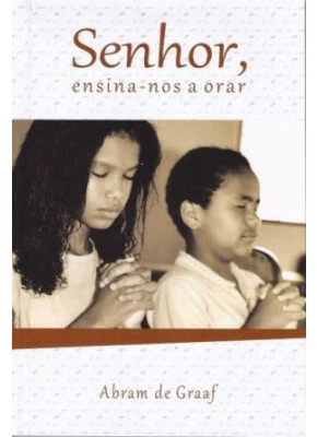 Senhor, Ensina-Nos A Orar