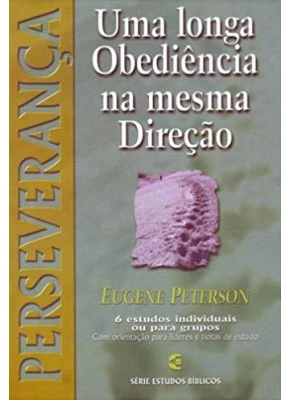 Série Perseverança: Uma Longa Obediência Na Mesma Direção