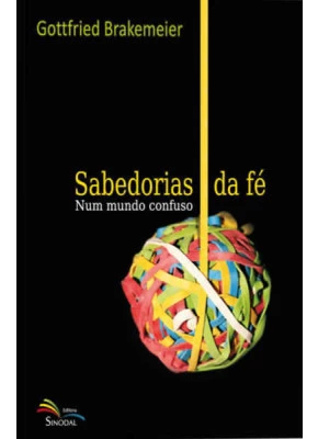 Sabedorias Da Fe Num Mundo Confuso