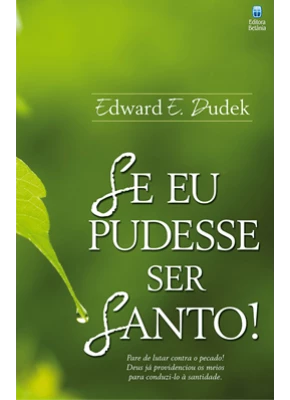 Seu Eu Pudesse Ser Santo!