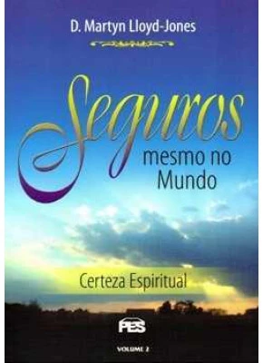 Seguros Mesmo No Mundo – Certeza Espiritual Volume 2