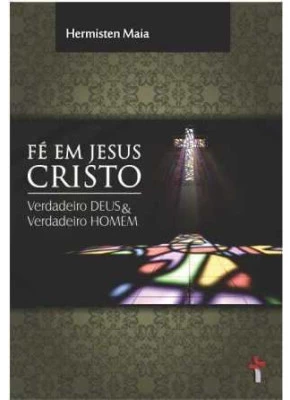 Fé Em Jesus Cristo – Verdadeiro Deus &Amp; Verdadeiro Homem