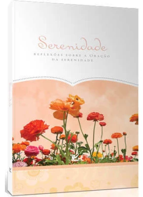 Serenidade - Reflexões Sobre A Oração Da Serenidade