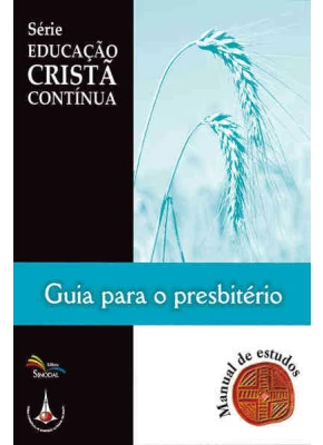Serie Educacao Crista Continua - Guia Para O Presbiterio