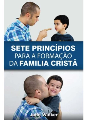 Sete Princípios Para A Formação Da Família Cristã