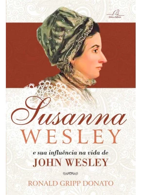 Susanna Wesley E A Sua Influência Na Vida De  John Wesley