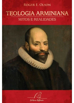 Teologia Arminiana - Mitos E Realidades