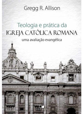 Teologia E Prática Da Igreja Católica Romana