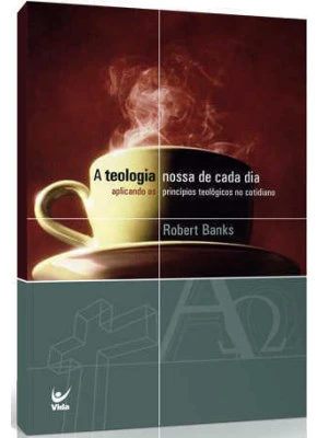 A Teologia Nossa De Cada Dia