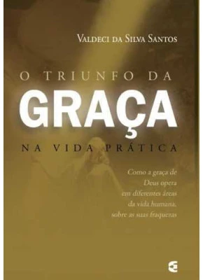 O Triunfo Da Graça Na Vida Prática