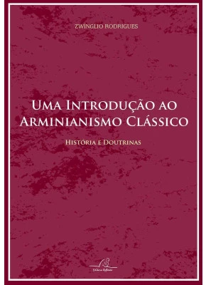 Uma Introdução Ao Arminianismo Clássico