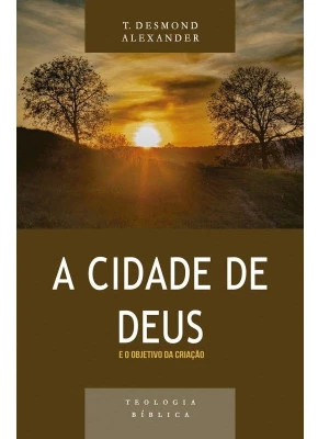 A cidade de Deus e o objetivo da criação