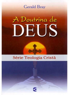 A Doutrina De Deus - Teologia Cristã