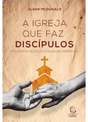 A Igreja Que Faz Discípulos