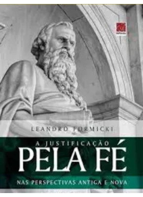A Justificação Pela Fé nas Perspectivas Antiga e Nova