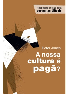 A Nossa Cultura é Pagã? - coleção RCPD - Editora Monergismo