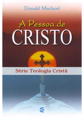 A Pessoa De Cristo - Série Teologia Cristã