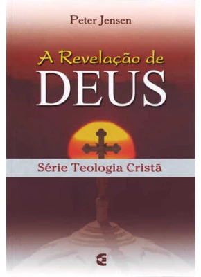 A Revelação De Deus - Série Teologia Cristã