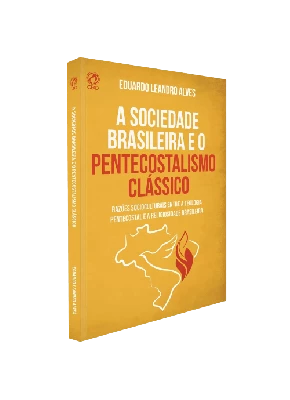 A Sociedade Brasileira e o Pentecostalismo Clássico