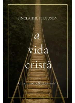 A Vida Cristã | Uma Introdução Doutrinária