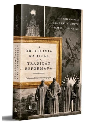 A Ortodoxia Radical E A Tradição Reformada