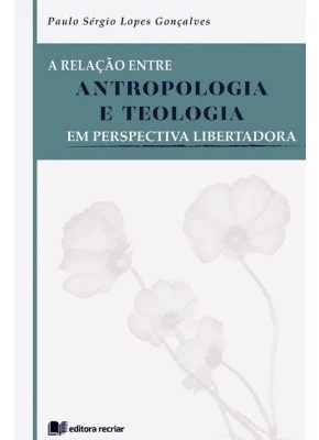 A Relação Entre Antropologia e Teologia | Em Perspectiva Libertadora