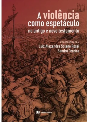A Violencia Como Espetáculo no Antigo e Novo Testamento
