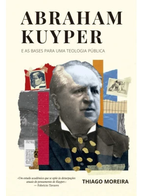 Abraham Kuyper e as Bases para uma Teologia Pública