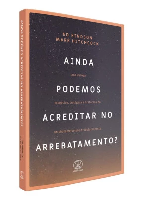 Ainda Podemos Acreditar no Arrebatamento?