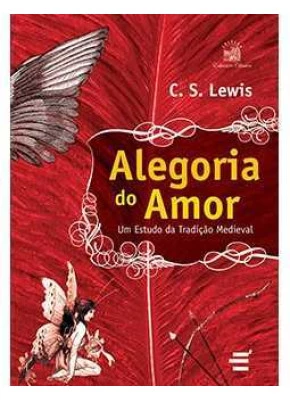 Alegoria Do Amor - Um Estudo Da Tradição Medieval