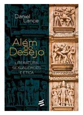 Além Do Desejo - Literatura, Sexualidades E Ética