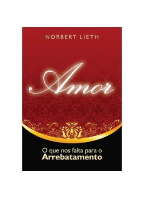 Amor – O Que Nos Falta Para O Arrebatamento