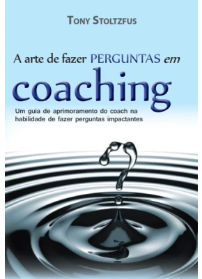 A Arte De Fazer Perguntas Em Coaching