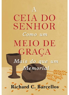 A Ceia do Senhor como um Meio de Graça Mais do que um Memorial