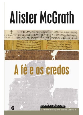 A Fé E Os Credos - Cristianismo Para Todos Livro 1