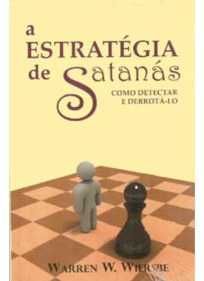 A Estratégia De Satanás - Como Detectar E Derrotá-Lo