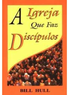 A Igreja Que Faz Discípulos