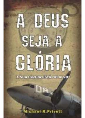 A Deus Seja A Glória – A Sua Igreja Está No Alvo?