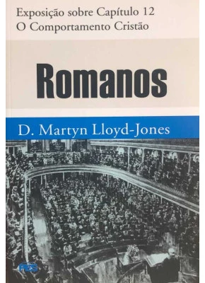 Exposição De Romanos: Capítulo 12 – O Comportamento Cristão