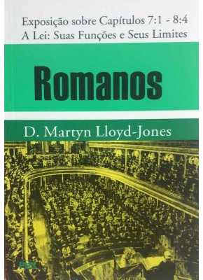 Exposição De Romanos: Capítulo 7:1 – 8:4 – A Lei : Suas Funções